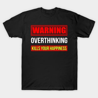 Warning overthinking kills your happiness, Good vibes only T-Shirt